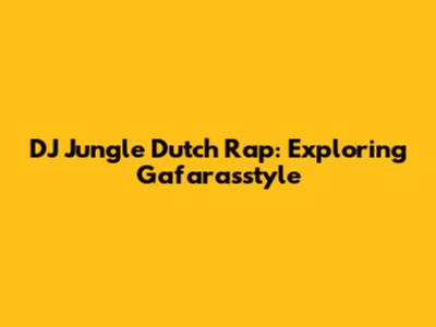 DJ Jungle Dutch Rap: Exploring Gafarasstyle