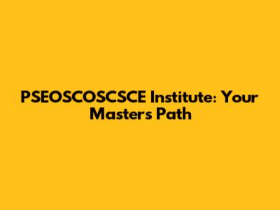 PSEOSCOSCSCE Institute: Your Master's Path